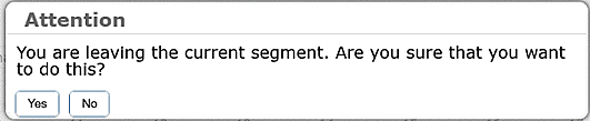 Attention dialog box that reads, 'You are leaving the current segment. Are you sure you want to do this?'