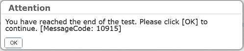 Attention dialog box that reads, 'You have reached the end of the test. Please click [OK] to continue. [MessageCode: 10915]'