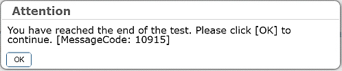 Attention dialog box that reads, 'You have reached the end of the test. Please click [OK] to continue. [MessageCode: 10915]'