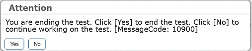 Attention dialog box that reads, 'You are ending the test. Click [Yes] to end the test. Click [No] to continue working on the test. [MessageCode: 10900]'