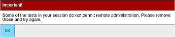 Message box reading, 'Important! Some of the tests in your session do not permit remote administration Please remove those and try again.' Checkbox labeled 'okay' available.