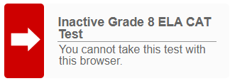 Error message with white arrow in red box reading 'Inactive grade 8 ELA CAT test: You cannot take this test with this browser.' 