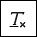 Italicized and underlined T with a subscript X next to it.
