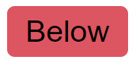 The text "Below" inside of a red rectangular box.