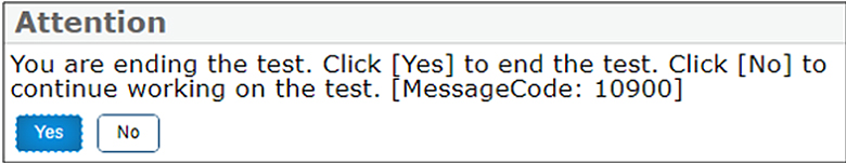 Attention pop-up message box with 'Yes' and 'No' buttons that reads, 'You are ending the test. Click [Yes] to end the test. Click [No] to continue working on the test.'