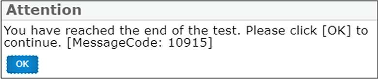 Attention pop-up message box that reads, 'You have reached the end of the test. Please click [OK] to continue.'