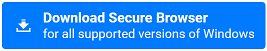 Download Secure Browser for all supported versions of Windows button